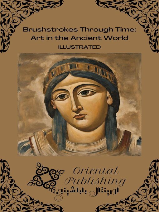 Title details for Brushstrokes Through Time Art in the Ancient World by Oriental Publishing - Available